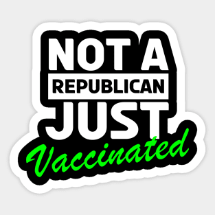 Not A Republican Just Vaccinated Sticker